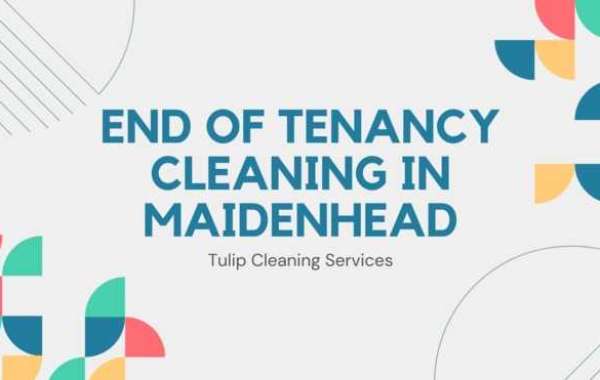 End of Tenancy Cleaning in Maidenhead: A Comprehensive Guide